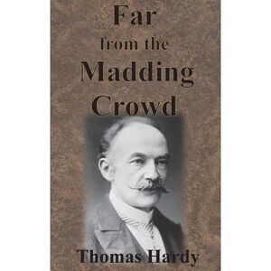 Far from the Madding Crowd -- Thomas Hardy